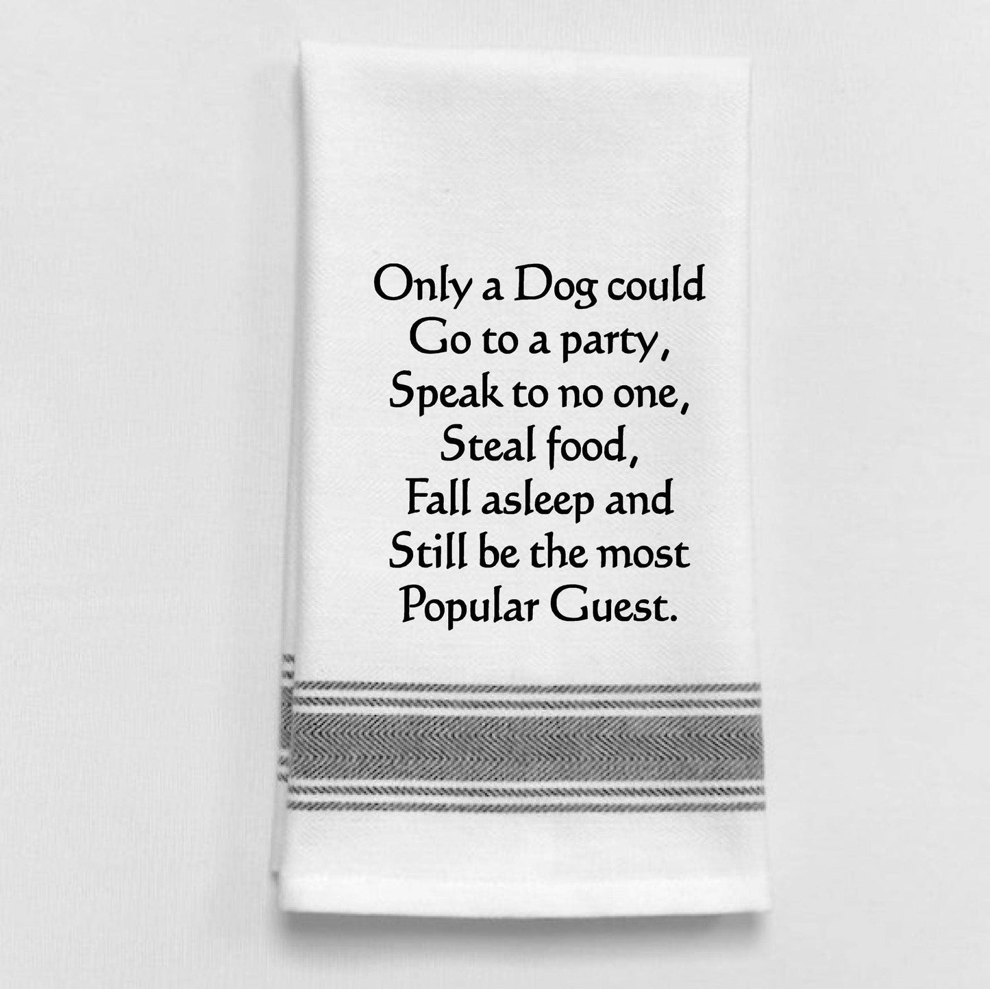 Only a dog could go to a party, speak to no one... Tea Towel