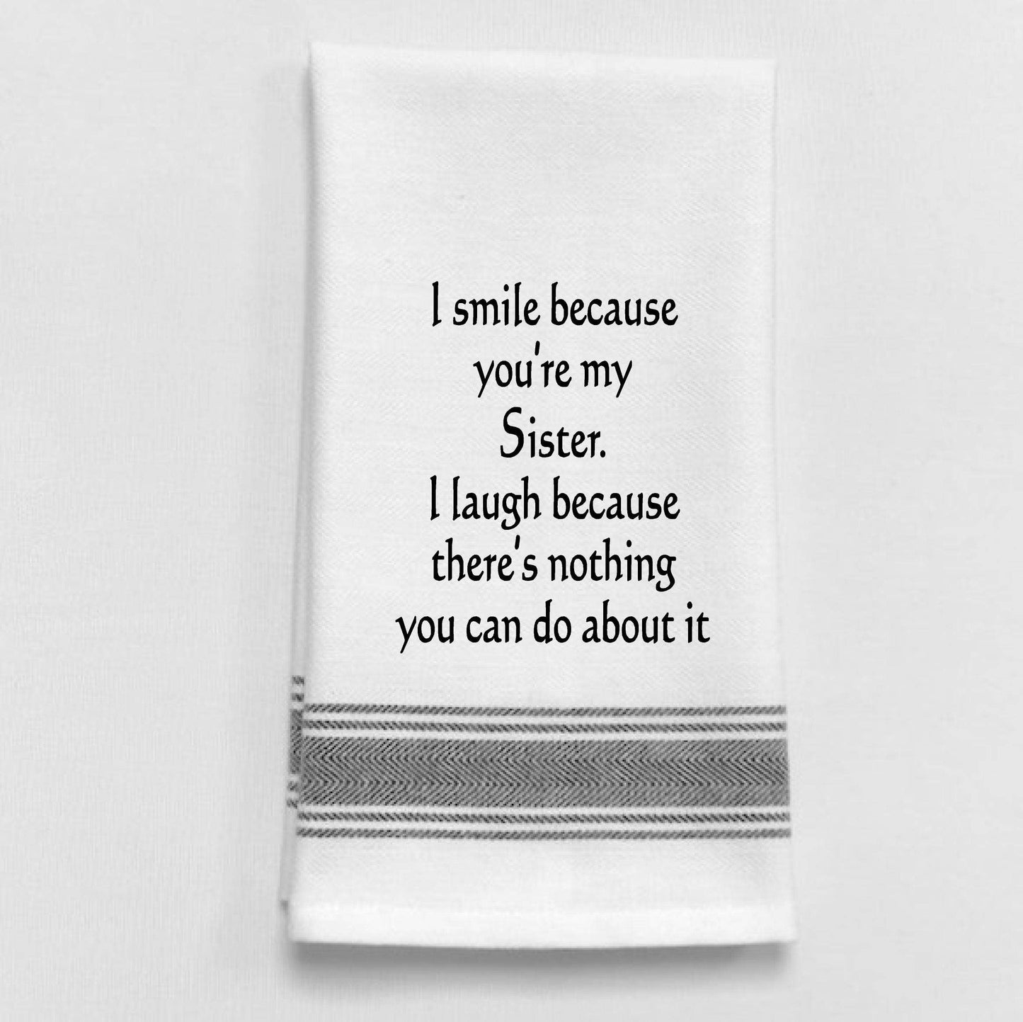 I Smile Because You're My Sister...Tea Towel