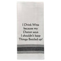 White Kitchen Towel "I drink wine because..."