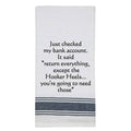 White Kitchen Towel "Just checked my bank..."