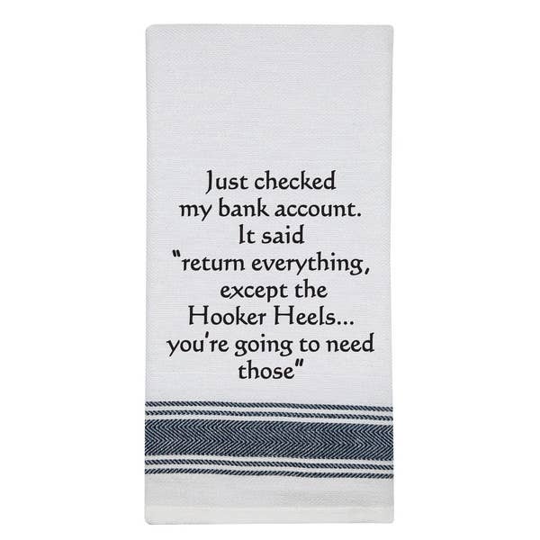 White Kitchen Towel "Just checked my bank..."