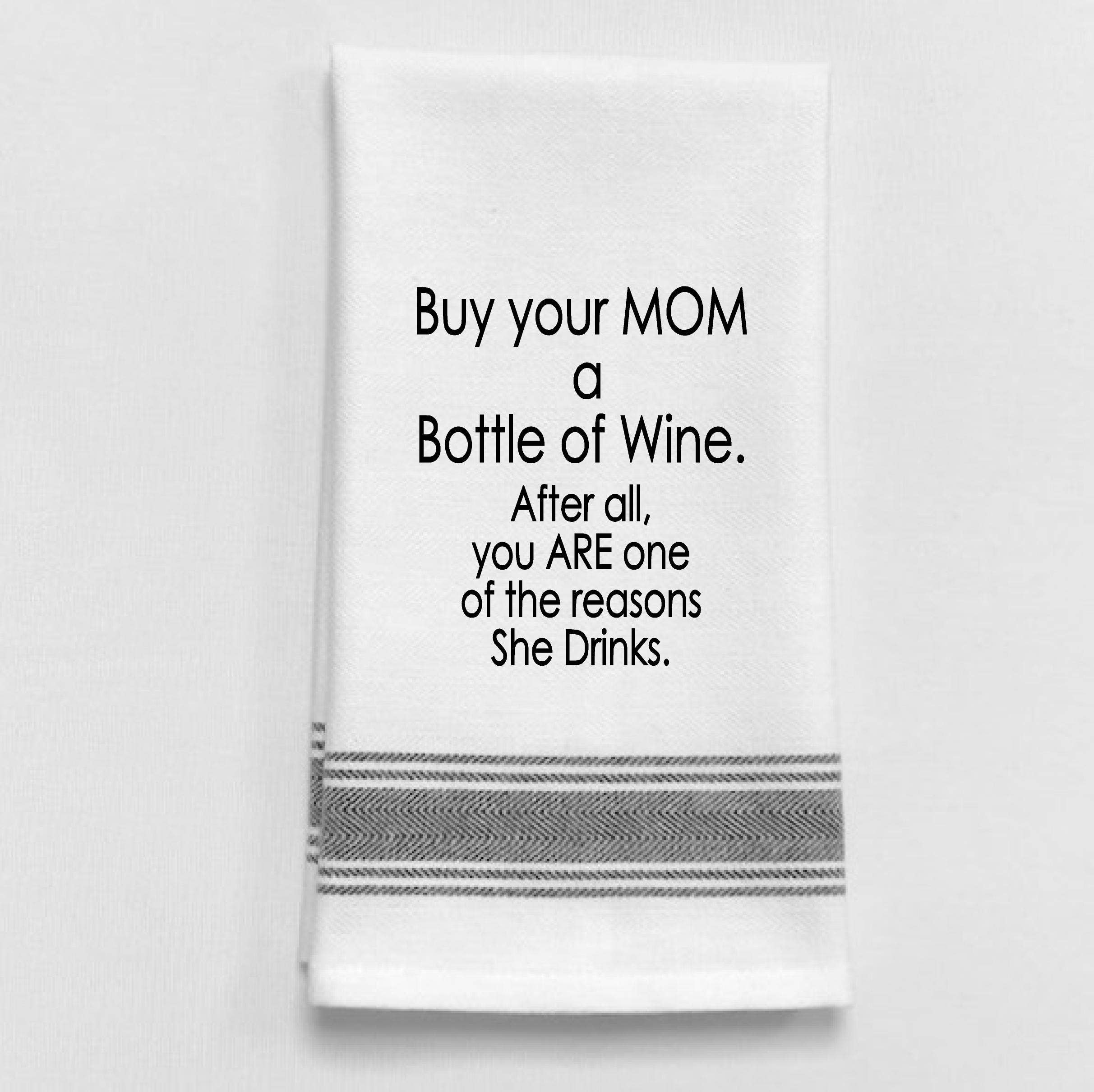 Buy your mom a bottle of wine. After all... Tea Towel