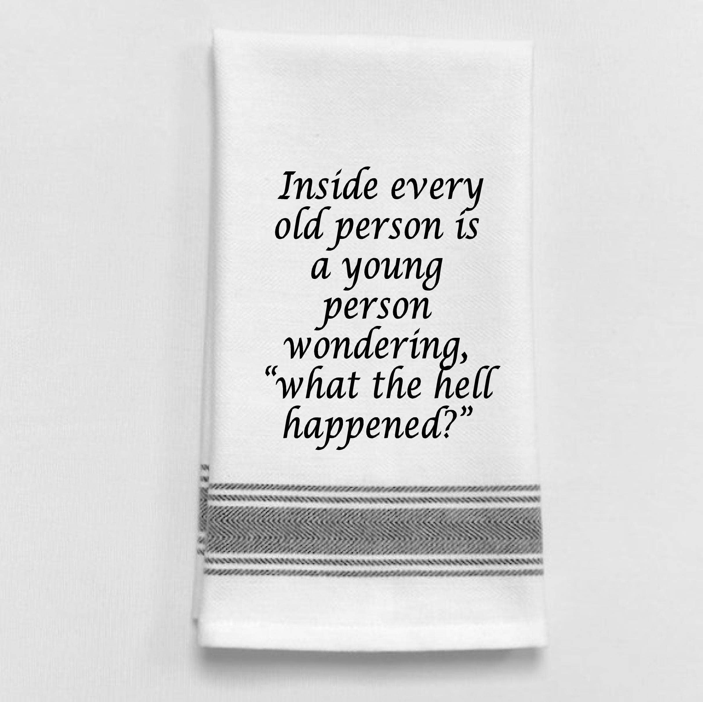 Sassy White Kitchen Towel "Inside every old person is ..."