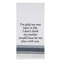 White Kitchen Towel "I'm glad we met later..."
