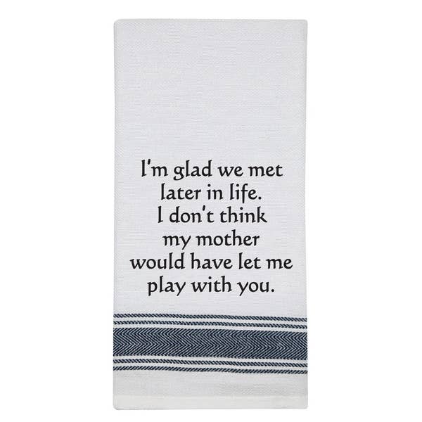 White Kitchen Towel "I'm glad we met later..."